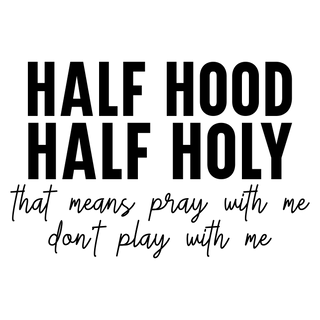 Text design with 'HALF HOOD HALF HOLY' and a message below on a white background